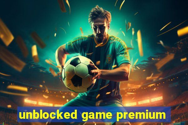 unblocked game premium